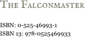 The Falconmaster&#10;&#10;ISBN: 0-525-46993-1&#10;ISBN 13: 978-0525469933