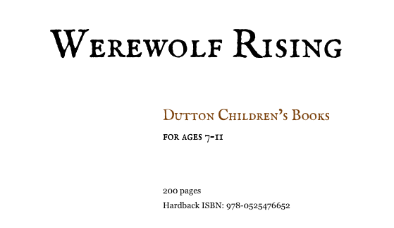 Werewolf Rising 


Dutton Children&rsquo;s Books
for ages 7-11

Read Excerpt
200 pages
Hardback ISBN: 978-0525476652