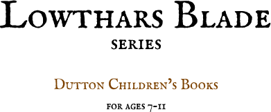 
Lowthars Blade 
series

Dutton Children&rsquo;s Books
for ages 7-11