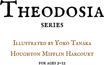 
Theodosia 
series

Illustrated by Yoko Tanaka 
Houghton Mifflin Harcourt
for ages 9-12